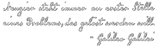 Zitat von Galilei: Neugier steht immer an erster Stelle eines Problems, das gelöst werden will.